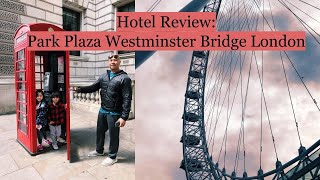 Park Plaza Westminster Bridge London Hotel Detailed Review from our 4 night stay