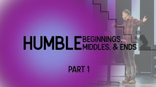 Humble Beginnings, Middles, & Ends | Part 1 | Joel Kovacs