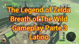 The Legend of Zelda Breath of The Wild Gameplay Latino Parte 3