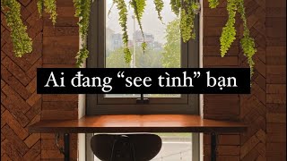 CHỌN MỘT TỤ BÀI: AI ĐANG "SEE TÌNH" BẠN