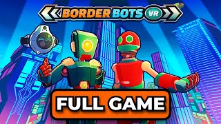 Border Bots VR Full Game Walkthrough | No Commentary