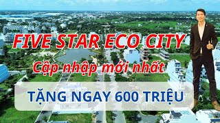 CẬP NHẬP MỚI NHẤT DỰ ÁN FIVE STAR ECO CITY | HOÀNH VÕ