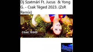 Dj Szatmári Ft  Jucus  & Yong G    Csak Téged 2023  ZsR Remix