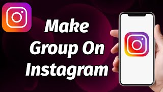 HOW TO MAKE A GROUP ON INSTAGRAM UPDATED 2023