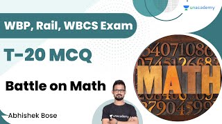 T 20 MCQ Battle on Math | WBP, Rail and WBCS | Abhishek Bose