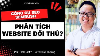 Hướng dẫn sử dụng Semrush - công cụ làm seo từ khóa - phân tích website đối thủ