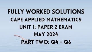 CAPE APPLIED MATHEMATICS UNIT 1: 2024 EXAM: Fully Worked Solutions (Part 2) Q4 to Q6: ADOBE MATH LAB