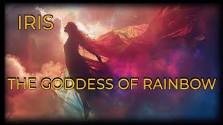 Iris - The Goddess of the Rainbow