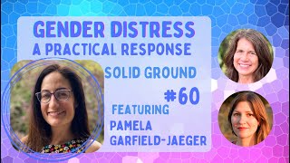 Solid Ground #60 Gender Distress: A Practical Response, with Pamela Garfield-Jaeger