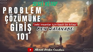 Ken Watanabe - Problem Çözümüne Giriş 101 | SESLİ KİTAP - TEK PARÇA