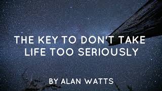 The Key To Don't Take Life Too Seriously