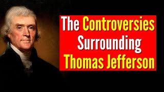 The Controversies Surrounding Thomas Jefferson #thomasjefferson