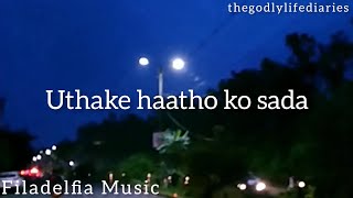 Uthake haatho ko sada Lyrics video | Filadelfia Music | thegodlylifediaries