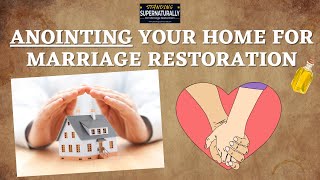 Anointing Your Home for Marriage Restoration