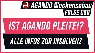 AGANDO Wochenschau #050 | Ist AGANDO Pleite!? - Alle Infos zur Insolvenz (REUPLOAD)