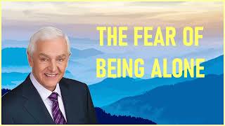 Dr. David Jeremiah - The Fear Of Being Alone