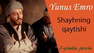 YUNUS EMRO ''Shayhning qaytishi'' 2-qismdan parcha