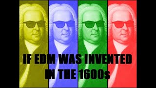 If EDM was invented in the 1600s!