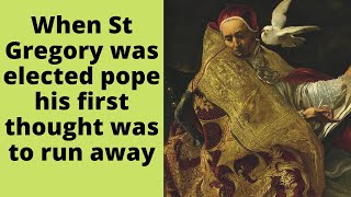 When St. Gregory was elected pope, his first thought was to run away