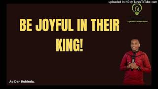 Be joyful in their king! Ep 981/Ap Dan Ruhinda!