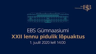 EBS Gümnaasiumi XXII lennu pidulik lõpuaktus 1. juuli 2020 14:00