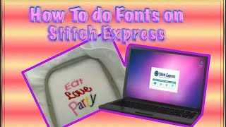 How to do fonts in stitch express, how to use stitch express embroidery software, how to digitize