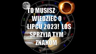 To musisz wiedzieć o Lipcu 2023! Los sprzyja tym znakom!