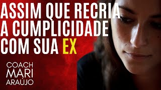 É assim que você recria a CUMPLICIDADE com sua EX