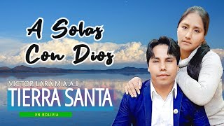 A Solas Con Dios ♦️ Ministerio TIERRA SANTA - en Bolivia 🇧🇴 vol 2♦️