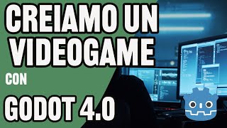 GODOT 4.0: Creiamo un videogioco assieme, partendo da zero!