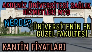 Akdeniz Üniversitesi Sağlık Hizmetleri MYO/Eğitimi ve Öğretmenleri/Ortamı/Kantin Fiyatları/Nerde