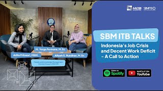 SBM ITB TALKS: Indonesia's Job Crisis and Decent Work Deficit - A Call to Action