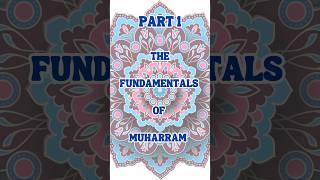 THE FUNDAMENTALS OF MUHARRAM PART 1.