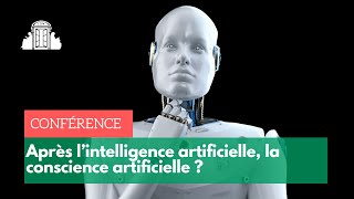 Après l’intelligence artificielle, la conscience artificielle ? | ENS-PSL