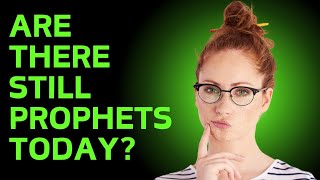 Are there still prophets today?