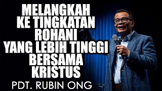 PDT. RUBIN ONG | MELANGKAH KE TINGKATAN ROHANI YANG LEBIH TINGGI BERSAMA KRISTUS