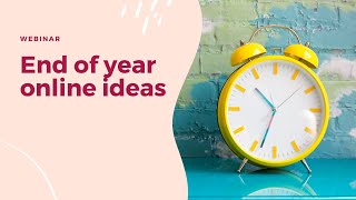 End of year ONLINE ideas