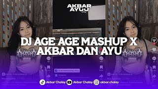 DJ AGE AGE AGE (MASHUP) X AKBAR DAN AYU VIRAL TIKTOK BY AKBAR CHALAY RMX