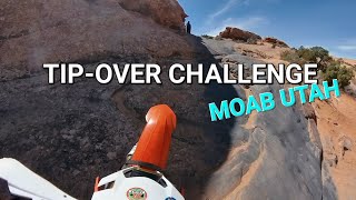 Tip-over Challenge | Hells Revenge- MOAB UTAH