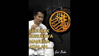 GUS BAHA || SEBURUK BURUKNYA MANUSIA  ADALAH....#santrigayeng