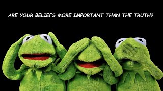 Are your beliefs more important than the truth?