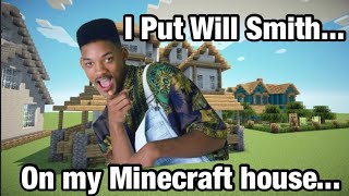 I Put Will Smith on my Minecraft House Because I Thought it Looked Fresh...