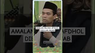 AMALAN PALING AFDHOL DIBULAN RAJAB #amalanpalingutama #bulanrajab #puasa #ustadzabdulsomad