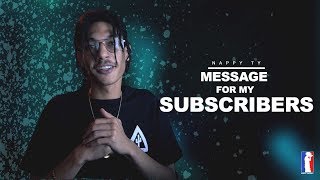 Message For My SUBSCRIBERS!!