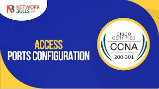 CCNA 200 - 301 - Lesson 58: Access Ports Configuration