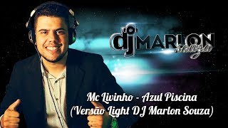 Mc Livinho - Azul Piscina ( Versão Light DJ Marlon Souza )