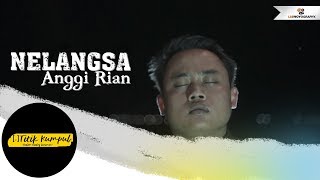 NELANGSA - Anggi Rian ( Official Music Video )