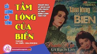 TẤM LÒNG CỦA BIỂN - THANH NGA - ÚT BẠCH LAN - HỮU PHƯỚC - TUYỆT PHẨM CẢI LƯƠNG - BẢN SẮC PHƯƠNG NAM