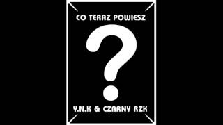 Y.N.K - CO TERAZ POWIESZ ? ft. Czarny RZK