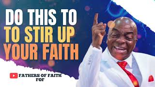 DO THIS TO STIR UP YOUR FAITH || BISHOP DAVID OYEDEPO